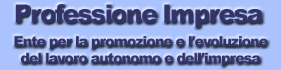 PROFESSIONE IMPRESA ENTE PER LA PROMOZIONE E L'EVOLUZIONE DEL LAVORO AUTONOMO E DELL'IMPRESA